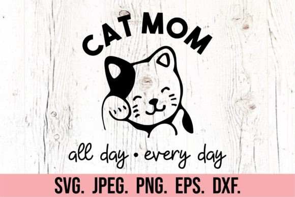 Cat Mom All Day Every Day